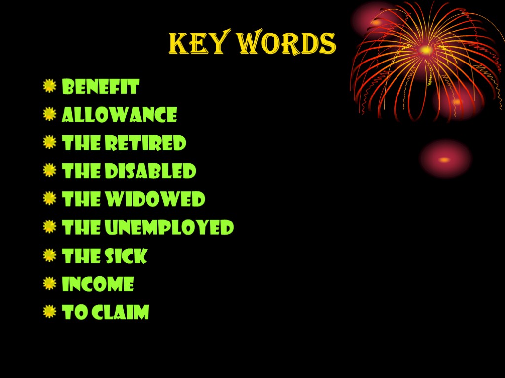 Key words Benefit Allowance The retired The disabled The widowed The unemployed The sick